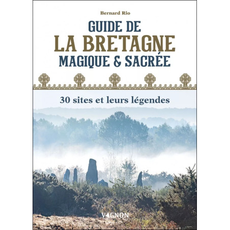 Couverture ouvrage Guide de la Bretagne magique et sacrée : 30 sites et leurs légendes