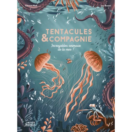 Couverture ouvrage Tentacules et compagnie, Incroyables animaux de la mer